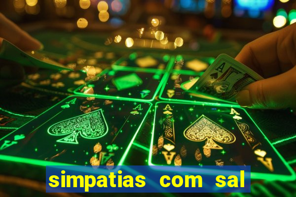 simpatias com sal grosso para afastar pessoas