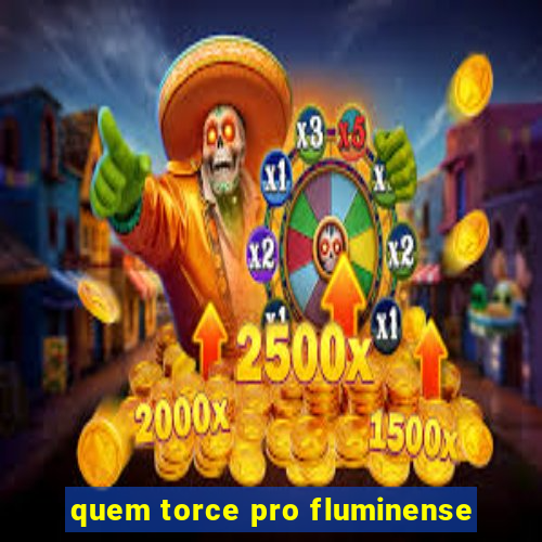 quem torce pro fluminense