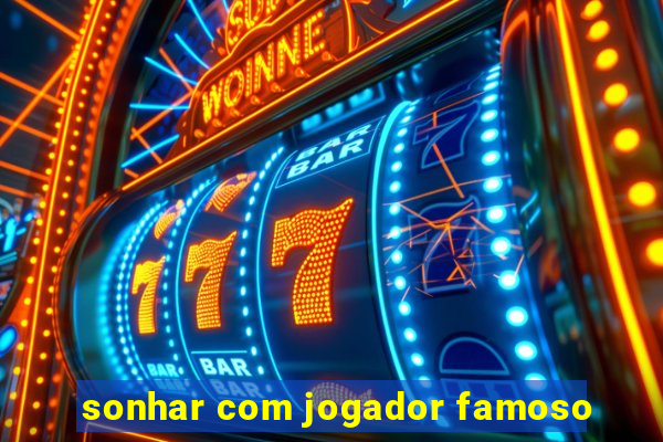 sonhar com jogador famoso