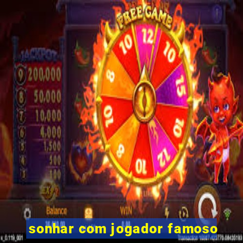 sonhar com jogador famoso