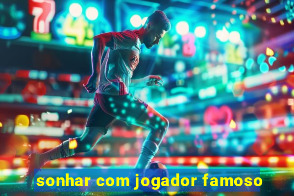 sonhar com jogador famoso