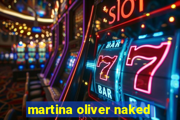 martina oliver naked