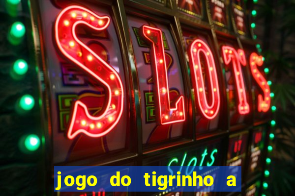 jogo do tigrinho a partir de r$ 1