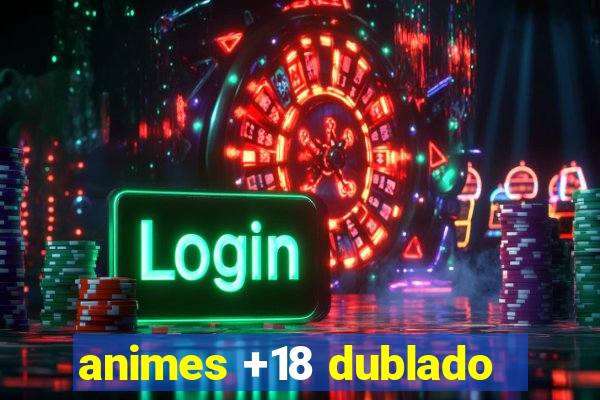 animes +18 dublado