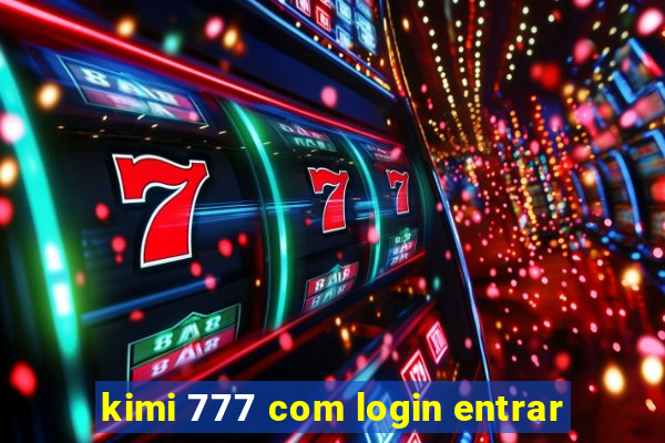 kimi 777 com login entrar