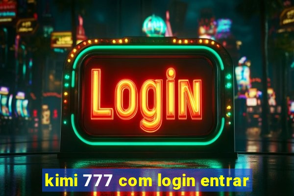 kimi 777 com login entrar