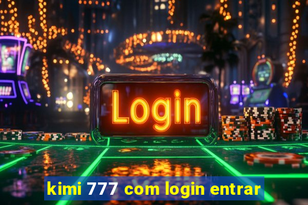 kimi 777 com login entrar