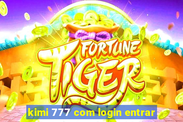 kimi 777 com login entrar