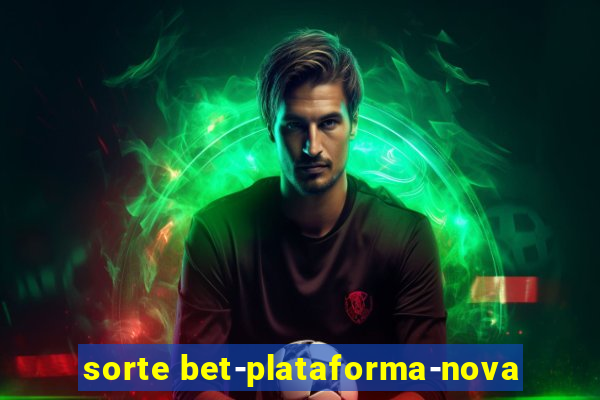 sorte bet-plataforma-nova