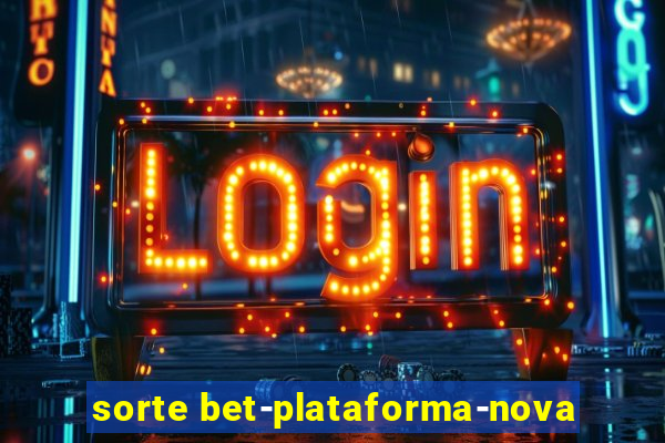 sorte bet-plataforma-nova