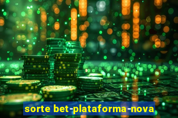 sorte bet-plataforma-nova