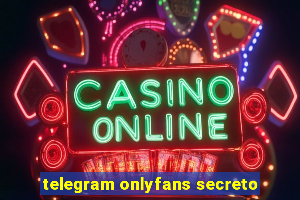 telegram onlyfans secreto