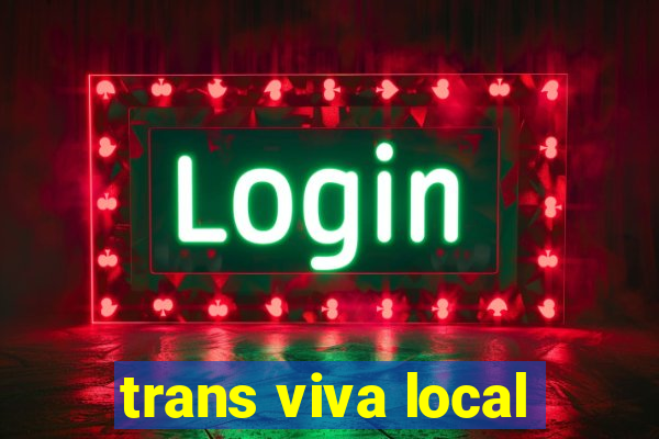 trans viva local