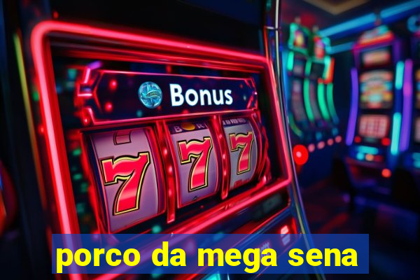 porco da mega sena