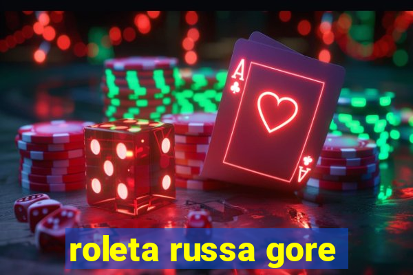 roleta russa gore