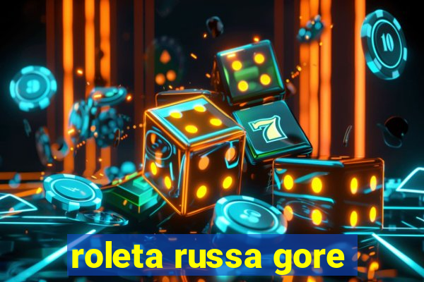 roleta russa gore