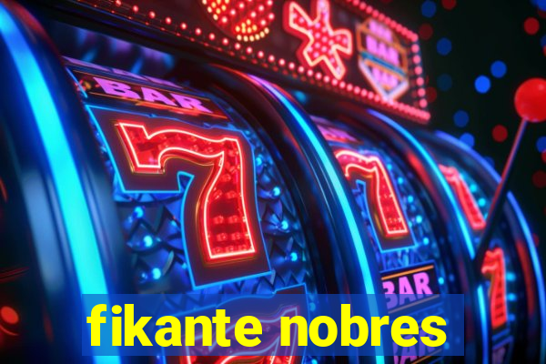 fikante nobres