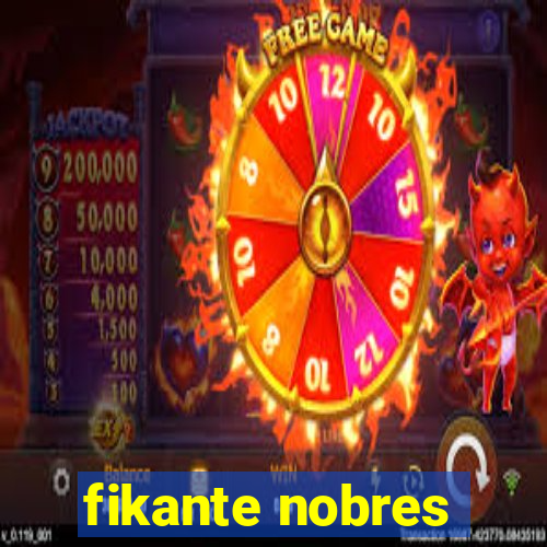 fikante nobres