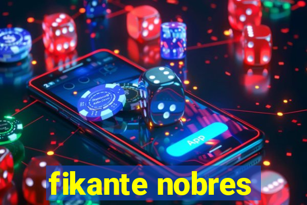 fikante nobres