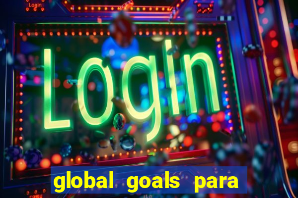 global goals para que serve