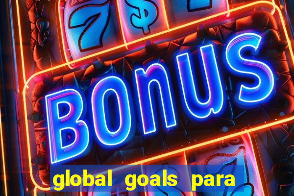 global goals para que serve