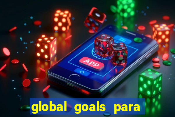 global goals para que serve