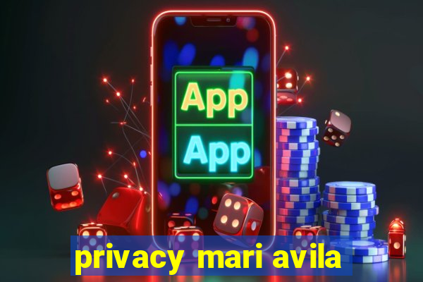 privacy mari avila