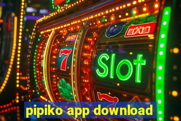 pipiko app download