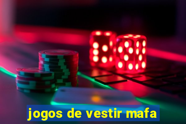 jogos de vestir mafa