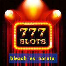 bleach vs naruto 2.6 jogos de luta