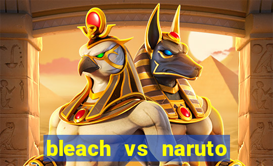 bleach vs naruto 2.6 jogos de luta