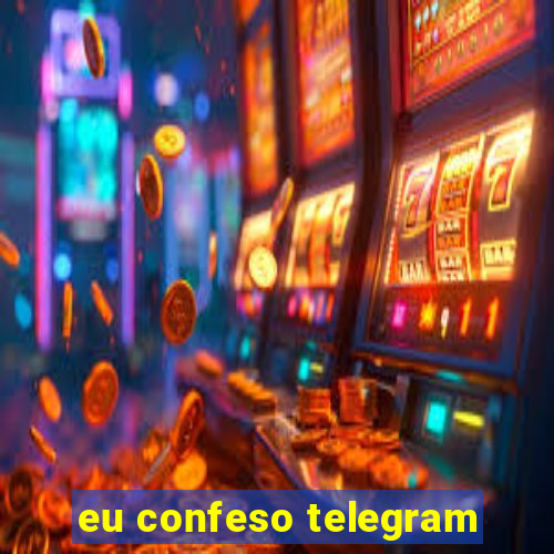 eu confeso telegram