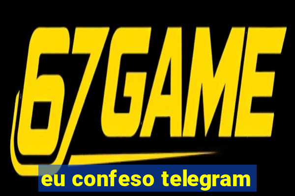 eu confeso telegram