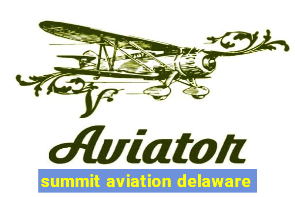 summit aviation delaware