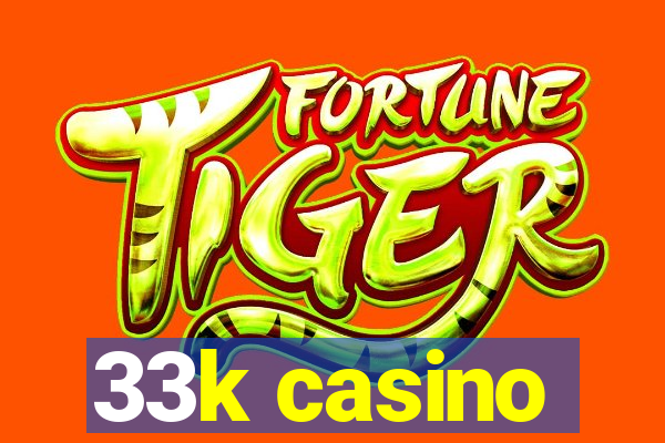 33k casino