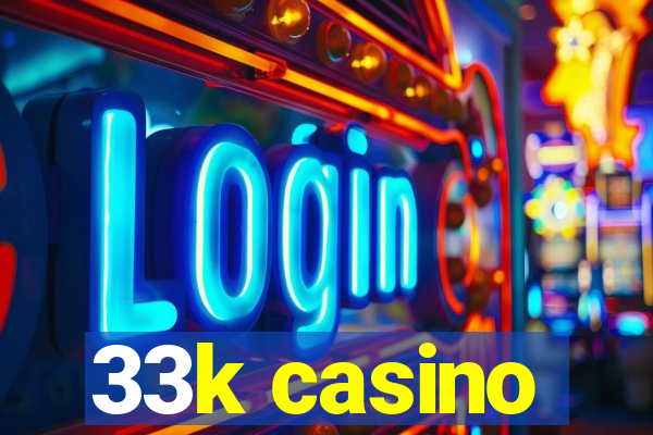 33k casino