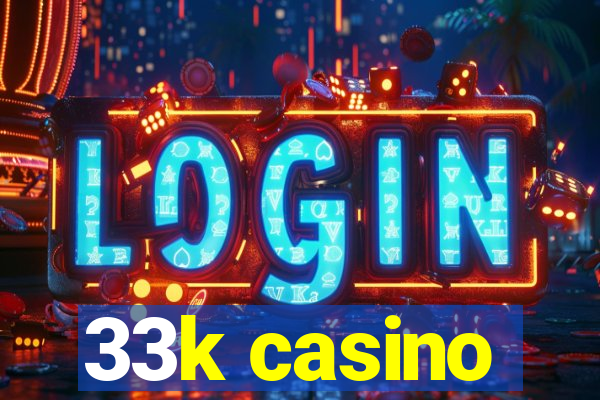 33k casino