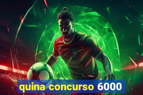 quina concurso 6000