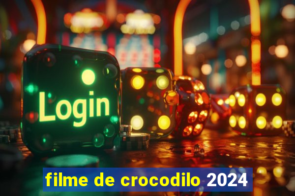 filme de crocodilo 2024