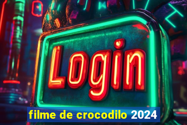 filme de crocodilo 2024