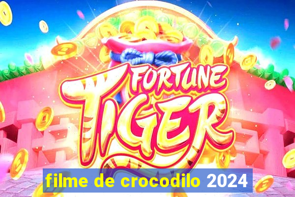 filme de crocodilo 2024