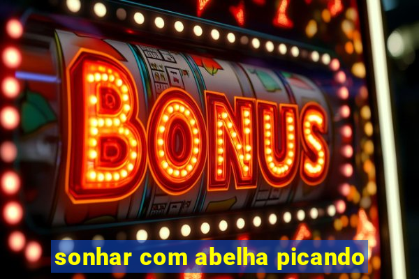 sonhar com abelha picando