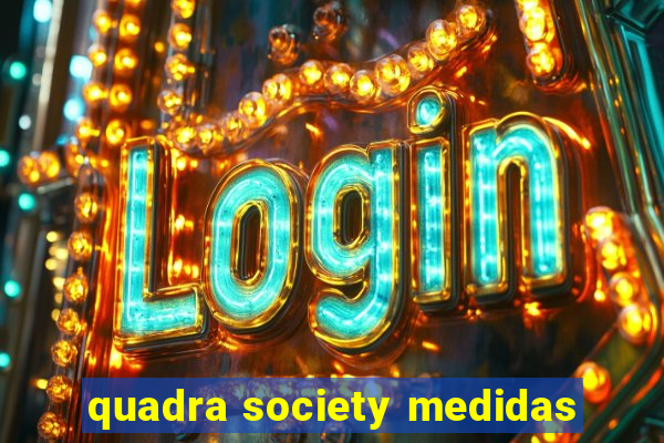 quadra society medidas