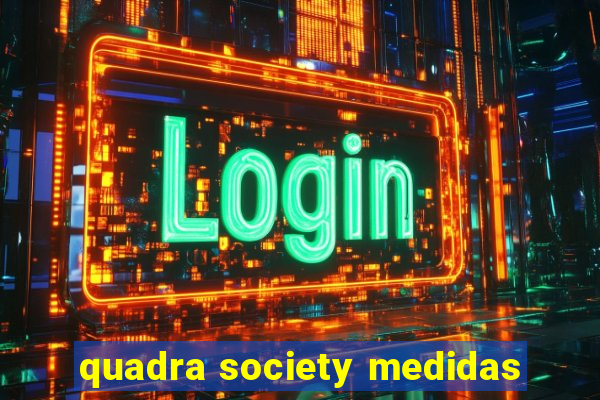 quadra society medidas