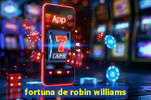 fortuna de robin williams