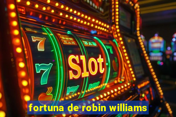 fortuna de robin williams