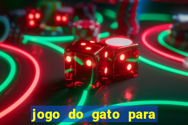 jogo do gato para ganhar dinheiro