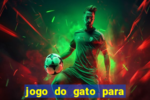 jogo do gato para ganhar dinheiro