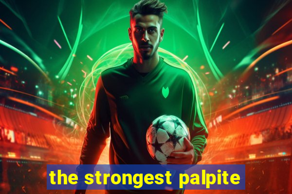 the strongest palpite