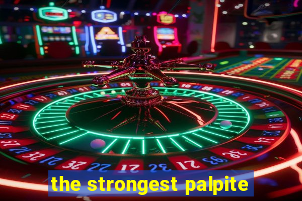 the strongest palpite